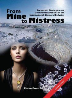 From Mine to Mistress   Corporate Strategies and Government Policies in the International Diamond Industry (9789659073337) Chaim Even Zohar Books