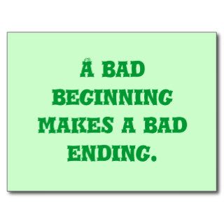 A bad beginning makes a bad ending. post card