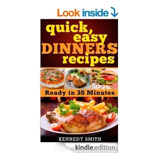 Quick and Easy Dinner Recipes Dinner Ideas   Ready in 35 Minutes: Ready in 35 Minutes eBook: Kennedy Smith: Kindle Store