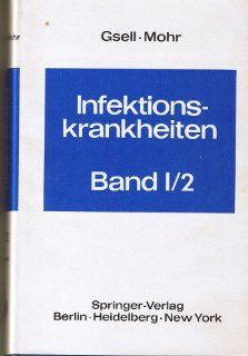 Infektionskrankheiten: Band 2: Krankheiten durch Bakterien. 2 Teile (German Edition) (9783540042006): Otto Gsell, Werner Mohr, O. H. Braun, H. Brodhage, F. H. Caselitz, L. Eckmann, G. Erdmann, H. Fey, W. D. Germer, O. Gsell, F. O. Hring, A. Hottinger, G. 