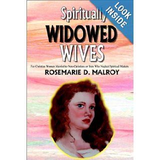 Spiritually Widowed Wives: For Christian Women Married to Non Christians or Men Who Neglect Spiritual Matters: Rosemarie Malroy: 9781403322326: Books