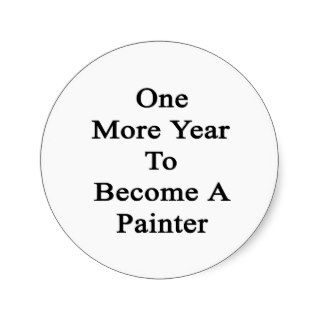 One More Year To Become A Painter Stickers