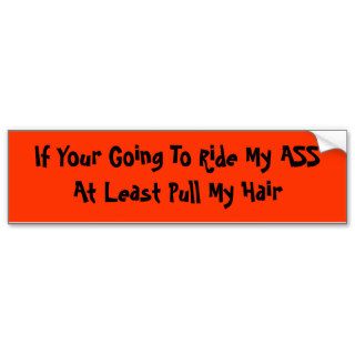 If Your Going To Ride My ASSAt Least Pull My Hair Bumper Sticker