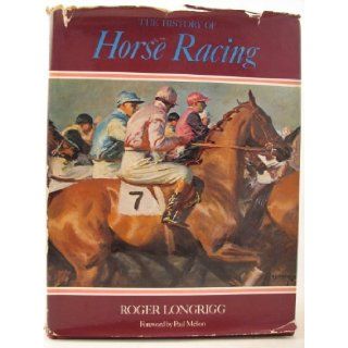 The History of Horse Racing: Roger Longrigg, Paul Mellon: 9780812816723: Books