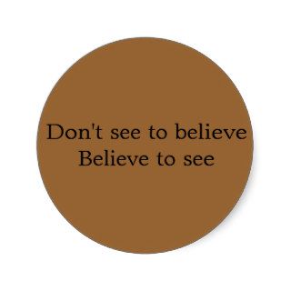 Don't see to believe Believe to see button Sticker