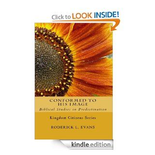 Conformed to His Image: Biblical Studies in Predestination eBook: Roderick L. Evans: Kindle Store