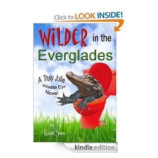 Wilder in the Everglades (Truly Julie Private Eye Novel) eBook: Rootie Simms: Kindle Store