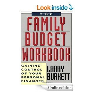 The Family Budget Workbook Gaining Control of Your Personal Finances eBook Larry Burkett Kindle Store
