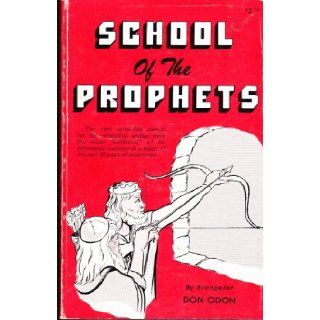 School of the prophets: The most up to date manual for the miraculous, written from the actual "battlefield" of the deliverance ministry as a result of the past 26 years of experience: Don Odon: Books