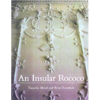 An Insular Rococo: Architecture, Politics, and Society in Ireland and England 1710 1770: Brian Earnshaw, Timothy Mowl: 9781861890443: Books