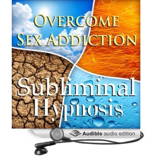 Overcome Sex Addiction with Subliminal Affirmations Nymphomania & Hypersexuality, Solfeggio Tones, Binaural Beats, Self Help Meditation Hypnosis (Audible Audio Edition) Subliminal Hypnosis Books