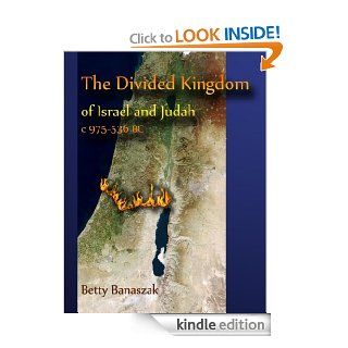 The Divided Kingdom of Israel and Judah c. 975 536 BC eBook: Betty Banaszak: Kindle Store