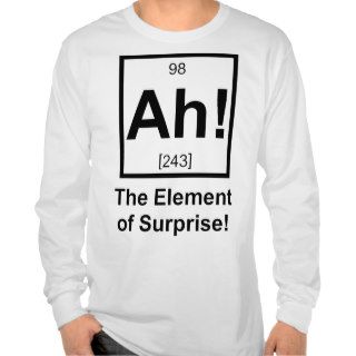 Ah the Element of Surprise Periodic Element Symbol Tee Shirts