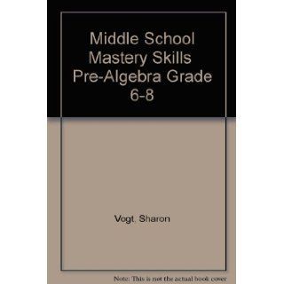 Middle School Mastery Skills  Pre Algebra Grade 6 8 (9781568223421): Sharon Vogt: Books