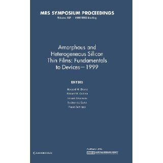 Amorphous and Heterogeneous Silicon Thin Films: Fundamentals to Devices   1999: Volume 557 (MRS Proceedings): Howard M. Branz, Robert W. Collins, Hiroaki Okamoto, Subhendu Guha, Ruud Schropp: 9780853127000: Books