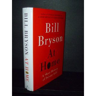 At Home: A Short History of Private Life: Bill Bryson: 9780767919388: Books