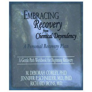 Embracing Recovery from Chemical Dependency A Personal Recovery Plan (Workbook) M. Deborah Corley, Jennifer Schneider, Richard Irons 9781929866052 Books