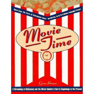 Movie Time: A Chronology of Hollywood and the Movie Industry: Gene Brown: 9780028604299: Books
