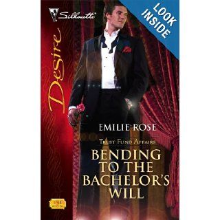 Bending To The Bachelor's Will (Silhouette Desire): Emilie Rose: 9780373767441: Books