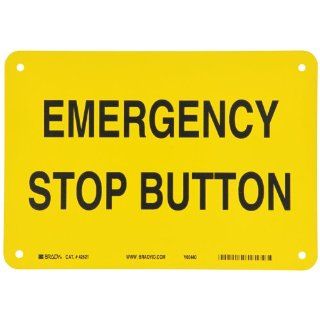 Brady 42621 10" Width x 7" Height B 555 Aluminum, Black on Yellow Sign, Legend "Emergency Stop Button": Industrial Warning Signs: Industrial & Scientific