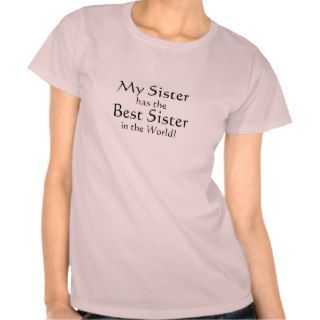 My Sister has the Best Sister in the World! Tee Shirt
