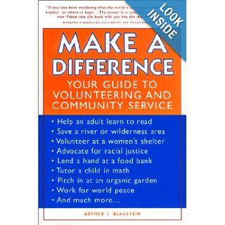 Make a Difference: Your Guide to Volunteering and Community Service: Arthur I. Blaustein: 9781890771553: Books