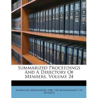 Summarized Proceedings And A Directory Of Members, Volume 24 (9781175938138): American Association for the Advancement: Books