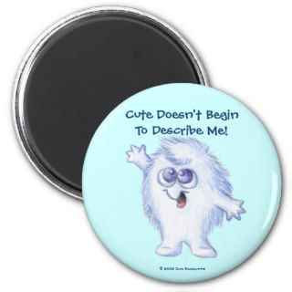 LuvPuffs, "Cute Doesn't BeginTo Describe Me" Refrigerator Magnets