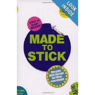 Made to Stick Why Some Ideas Take Hold and Others Come Unstuck Chip Heath 9780099505693 Books
