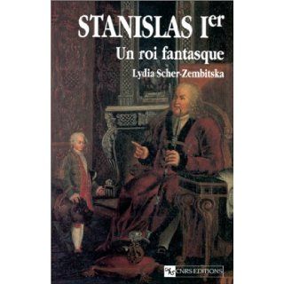 Stanislas Ier: Un roi fantasque (French Edition): Lydia Scher Zembitska: 9782271056429: Books