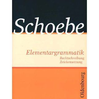 Elementargrammatik. Mit Rechtschreibung und Zeichensetzung. (Lernmaterialien): Gerhard Schoebe: 9783486882636: Books