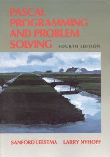 Pascal Programming and Problem Solving (4th Edition) Sanford Leestma, Larry Nyhoff 9780023887314 Books