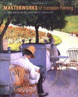 Masterworks of European Painting in the Museum of Fine Arts, Houston (9780691004600): Edgar Peters Bowron, Mary G. Morton: Books
