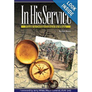 In His Service A Guide to Christian Living in the Military Rick Bereit 9780967248059 Books