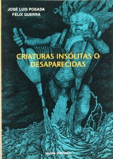 Criaturas Insolitas O Desaparecidas (Coleccion Egagropila) (Spanish Edition): Jose Luis Posada: 9788489239104: Books