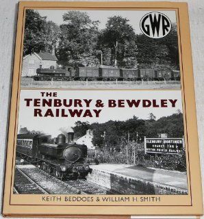 The Tenbury and Bewdley Railway: Keith Beddoes, William Smith: 9781874103271: Books
