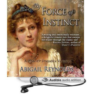 By Force of Instinct: A Pride & Prejudice Variation (Audible Audio Edition): Abigail Reynolds, Pearl Hewitt: Books
