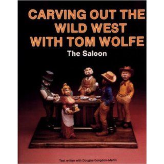 Carving Out the Wild West With Tom Wolfe: The Saloon: Tom Wolfe: 9780887403682: Books