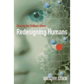 Redesigning Humans Gregory Stock 9781861972422 Books