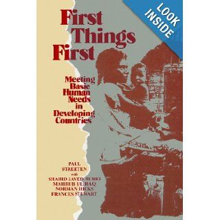 First Things First: Meeting Basic Human Needs in the Developing Countries (Meeting Basic Human Needs in Developing Countries): Paul Streeten: 9780195203691: Books