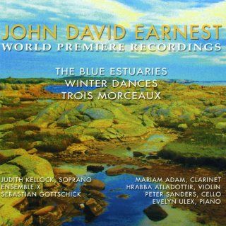 John David Earnest: The Blue Estuaries; Winter Dances; Trois Morceaux: Music