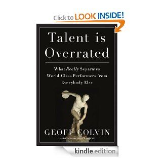 Talent Is Overrated What Really Separates World Class Performers from Everybody Else eBook Geoffrey Colvin Kindle Store