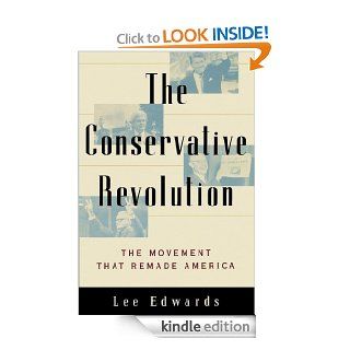 The Conservative Revolution: The Movement that Remade America eBook: Lee Edwards: Kindle Store