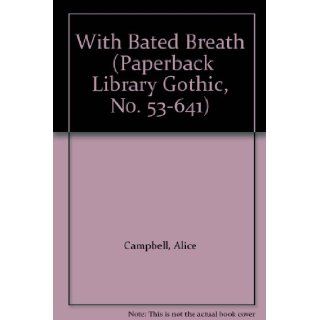 With Bated Breath (Paperback Library Gothic, No. 53 641): Alice Campbell: Books