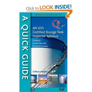 A Quick Guide to API 653 Certified Storage Tank Inspector Syllabus: Example Questions and Worked Answers: Clifford Matthews: 0001845697561: Books