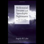 Millennial Dreams and Apocalyptic Nightmares The Cold War Origins of Political Evangelicalism