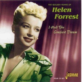 Golden Years of Helen Forrest : I Had the Craziest Dream [ORIGINAL RECORDINGS REMASTERED] 4CD SET: Music