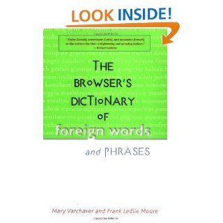 The Browser's Dictionary of Foreign Words and Phrases eBook: Mary Varchaver, Frank Ledlie Moore, Gorton Carruth: Kindle Store