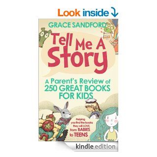 Tell Me A Story: A Parent's Review of 250 Great Books for Kids eBook: Grace Sandford: Kindle Store