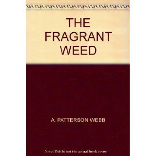 THE FRAGRANT WEED: A. PATTERSON WEBB: Books